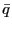 $ \bar{q}$
