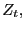 $ Z_{t},$
