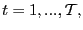 $ t=1,...,\mathcal{T},$