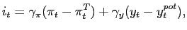 $\displaystyle i_{t} = \gamma_{\pi} (\pi_{t}-\pi^{T}_{t}) + \gamma_{y} (y_{t}-y^{pot} _{t}),$