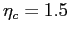 $ \eta_{c} = 1.5$