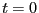 $ t=0$