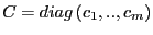 $ C=diag\left( c_{1},..,c_{m}\right) $