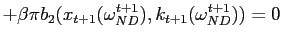 $\displaystyle +\beta\pi b_{2}(x_{t+1}(\omega_{ND}^{t+1}),k_{t+1}(\omega_{ND}^{t+1} ))=0$