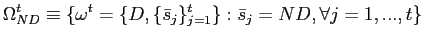 $\displaystyle \Omega_{ND}^{t}\equiv\{\omega^{t}=\{D,\{\bar{s}_{j}\}_{j=1}^{t}\}:\bar{s} _{j}=ND,\forall j=1,...,t\}$