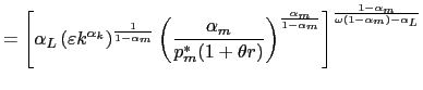 $\displaystyle =\left[ \alpha_{L}\left( \varepsilon k^{\alpha_{k}}\right) ^{\frac{1}{1-\alpha_{m}}}\left( \frac{\alpha_{m} }{p_{m}^{\ast}(1+\theta r)}\right) ^{\frac{\alpha_{m}}{1-\alpha_{m}}}\right] ^{\frac{1-\alpha_{m}}{\omega\left( 1-\alpha_{m}\right) -\alpha_{L}} }$