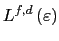 $\displaystyle L^{f,d}\left( \varepsilon\right)$