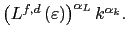 $ \left( L^{f,d}\left( \varepsilon\right) \right) ^{\alpha_{L}}k^{\alpha_{k}}.$