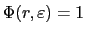 $ \Phi(r,\varepsilon)=1$