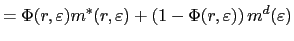 $\displaystyle =\Phi(r,\varepsilon)m^{\ast}(r,\varepsilon)+\left( 1-\Phi(r,\varepsilon)\right) m^{d}(\varepsilon)$