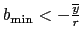 $ b_{\min}<-\frac{\overline{y}}{r}$