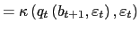 $\displaystyle =\kappa\left( q_{t}\left( b_{t+1},\varepsilon _{t}\right) ,\varepsilon_{t}\right)$