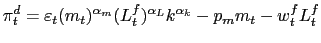 $\displaystyle \pi_{t}^{d}=\varepsilon_{t}(m_{t})^{\alpha_{m}}(L_{t}^{f})^{\alpha_{L} }k^{\alpha_{k}}-p_{m}m_{t}-w_{t}^{f}L_{t}^{f}$
