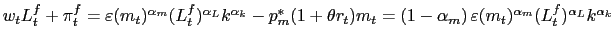 $ w_{t}L_{t}^{f}+\pi_{t} ^{f}=\varepsilon(m_{t})^{\alpha_{m}}(L_{t}^{f})^{\alpha_{L}}k^{\alpha_{k} }-p_{m}^{\ast}(1+\theta r_{t})m_{t}=\left( 1-\alpha_{m}\right) \varepsilon(m_{t})^{\alpha_{m}}(L_{t}^{f})^{\alpha_{L}}k^{\alpha_{k}}$