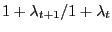 $ {1+\lambda_{t+1} } \mathord{\left/ {\vphantom {{1+\lambda _{t+1} } {1+\lambda _t }}} \right. \kern-\nulldelimiterspace} {1+\lambda _t }$