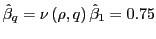 $ \hat{\beta}_{q}=\nu\left( \rho,q\right) \hat{\beta} _{1}=0.75$