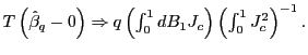 $ T\left( \hat{\beta}_{q}-0\right) \Rightarrow q\left( \int_{0}^{1}dB_{1}J_{c}\right) \left( \int_{0}^{1} J_{c}^{2}\right) ^{-1}.$