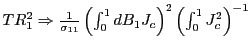 $ TR_{1} ^{2}\Rightarrow\frac{1}{\sigma_{11}}\left( \int_{0}^{1}dB_{1}J_{c}\right) ^{2}\left( \int_{0}^{1}J_{c}^{2}\right) ^{-1}$