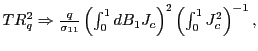 $ TR_{q} ^{2}\Rightarrow\frac{q}{\sigma_{11}}\left( \int_{0}^{1}dB_{1}J_{c}\right) ^{2}\left( \int_{0}^{1}J_{c}^{2}\right) ^{-1}, $