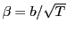 $ \beta=b/\sqrt{T}$