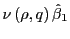 $ \nu\left( \rho,q\right) \hat{\beta}_{1}$