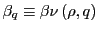 $ \beta_{q}\equiv\beta\nu\left( \rho,q\right) $