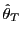 $ \hat{\theta}_{T}$