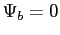$ \Psi_{b}=0$