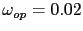 $ \omega_{op} = 0.02$