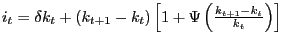 $ i_{t} =\delta k_{t} +(k_{t+1} -k_{t} )\left[ {1+\Psi\left( {\frac{k_{t+1} -k_{t} }{k_{t} }} \right) } \right] $