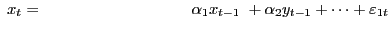 $ {\ x}_{t}=\ \ \ \ \ \ \ \ \ \ \ \ \ \ \ \ \ \ \ \ \ \ \ \ \ \ \ \ {\alpha }_{1}x_{t-1}\ +{\alpha}_{2}y_{t-1}+\dots+{\varepsilon}_{1t}$