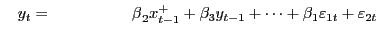 $ \ \ \ y_{t}={\ \ \ \ \ \ \ \ \ \ \ \ \ \ \ \beta}_{2}x^{+}_{t-1}+{\beta} _{3}y_{t-1}+\dots+{\beta}_{1}{\varepsilon}_{1t}+{\varepsilon}_{2t}$