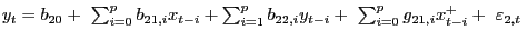 $ y_{t}=b_{20}+\ \sum ^{p}_{i=0}{b_{21,i}}x_{t-i}+\sum^{p}_{i=1}{b_{22,i}y_{t-i}+\ \sum^{p} _{i=0}{g_{21,i}x^{+}_{t-i}+\ {\varepsilon}_{2,t}}\ }$