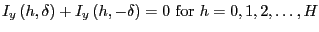$\displaystyle I_{y}\left( h,\delta\right) +I_{y}\left( h,-\delta\right) =0\ \mathrm{for} \ h=0,1,2,\dots,H $
