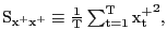 $ {\mathrm{S}}_{{\mathrm{x}}^{\mathrm{+}}{\mathrm{x}}^{\mathrm{+}}}\equiv \frac{\mathrm{1}}{\mathrm{T}}\sum^{\mathrm{T}}_{\mathrm{t=1}}{{{\mathrm{x} }^{\mathrm{+}}_{\mathrm{t}}}^{\mathrm{2}}},$