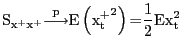 $\displaystyle {\mathrm{S}}_{{\mathrm{x}}^{\mathrm{+}}{\mathrm{x}}^{\mathrm{+}}} {{\overset{\mathrm{p}}{\longrightarrow}}}\mathrm{E}\left( {{\mathrm{x} }^{\mathrm{+}}_{\mathrm{t}}}^{\mathrm{2}}\right) \mathrm{=}\frac{\mathrm{1} }{\mathrm{2}}\mathrm{E}{\mathrm{x}}^{\mathrm{2}}_{\mathrm{t}} $