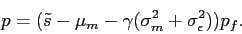 \begin{displaymath} p=(\tilde s- \mu_m - \gamma (\sigma_m^2+ \sigma^2_\epsilon))p_f. \end{displaymath}