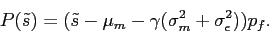 \begin{displaymath} P(\tilde s)=(\tilde s-\mu_m- \gamma (\sigma_m^2+ \sigma^2_\epsilon))p_f. \end{displaymath}