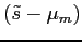 $(\tilde s-\mu_m)$