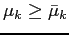 $\mu_k \geq \bar \mu_k$