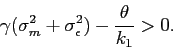 \begin{displaymath} \gamma(\sigma_m^2+ \sigma^2_\epsilon) - \frac{\theta}{k_1} >0. \end{displaymath}
