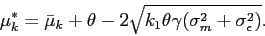\begin{displaymath} \mu^*_k= \bar \mu_k +\theta -2\sqrt{k_1 \theta \gamma(\sigma_m^2+ \sigma^2_\epsilon)}. \end{displaymath}