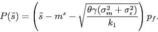 \begin{displaymath} P(\tilde s)=\left(\tilde s-m^s - \sqrt{\frac{\theta \gamma(\sigma_m^2+ \sigma^2_\epsilon)}{k_1}}\right)p_f. \end{displaymath}