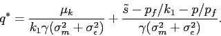 \begin{displaymath} q^*= \displaystyle \frac{\mu_k}{k_1 \gamma (\sigma^2_m+\sigma^2_\epsilon)} + \displaystyle \frac{\tilde s - p_f/k_1 -p/p_f}{\gamma (\sigma^2_m+\sigma^2_\epsilon)}. \end{displaymath}