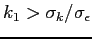 $k_1 > \sigma_k/\sigma_\epsilon$