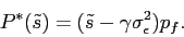 \begin{displaymath} P^*(\tilde s)=(\tilde s - \gamma \sigma^2_\epsilon)p_f. \quad\Box \end{displaymath}