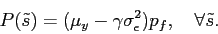 \begin{displaymath} P(\tilde s)= \displaystyle (\mu_y -\gamma \sigma^2_\epsilon)p_f, \quad \forall \tilde s. \end{displaymath}