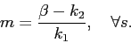 \begin{displaymath} m =\frac{\beta - k_2}{k_1}, \quad \forall s. \end{displaymath}