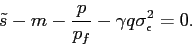 \begin{displaymath} \tilde s- m -\frac{p}{p_f}- \gamma q\sigma^2_\epsilon=0. \end{displaymath}