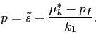 \begin{displaymath} p=\tilde s + \displaystyle \frac{\mu^*_k - p_f}{k_1}. \end{displaymath}